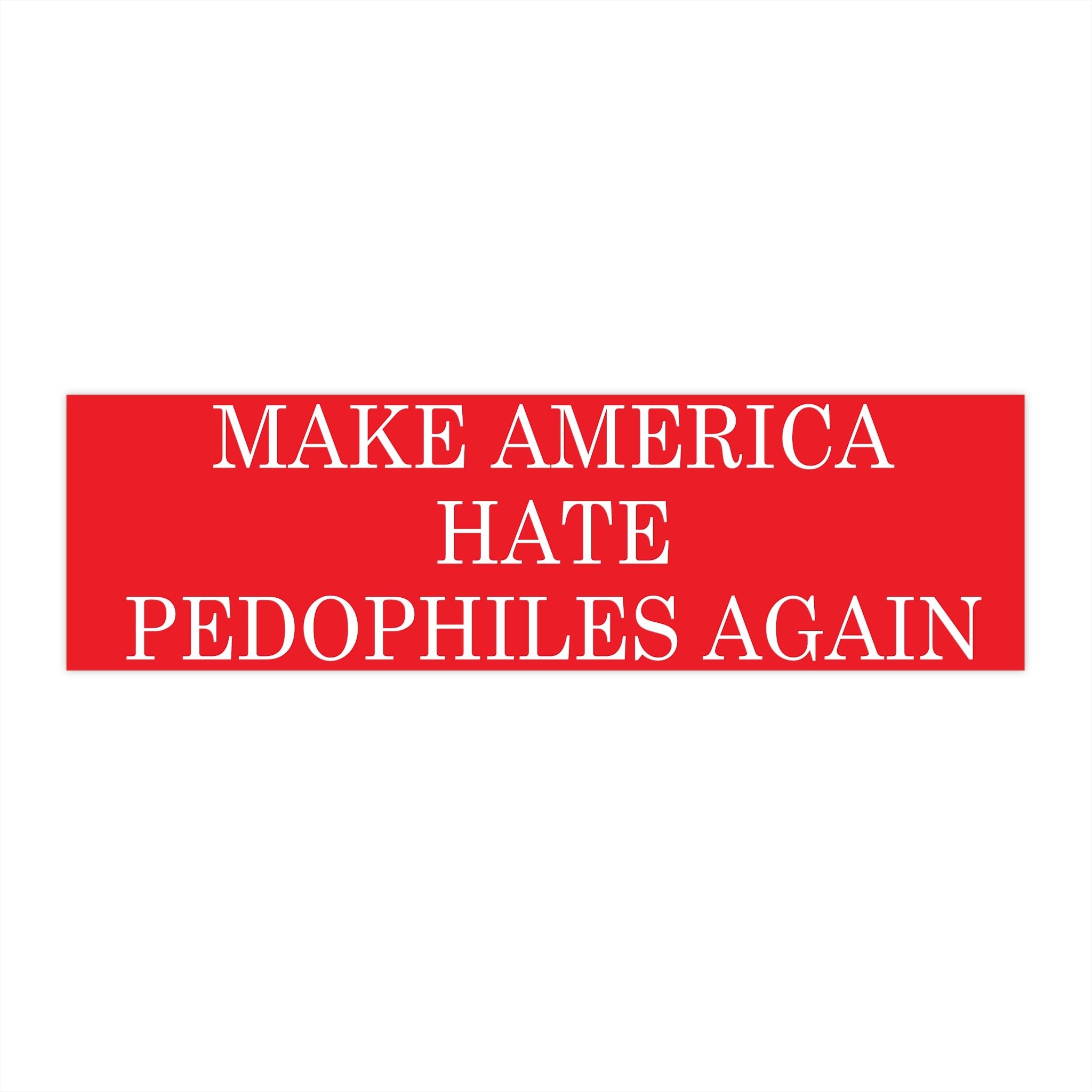 Bumper Sticker — "Make America Hate Pedophiles Again" Political Statement Decal
